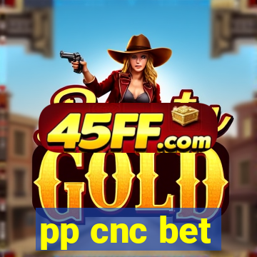 pp cnc bet
